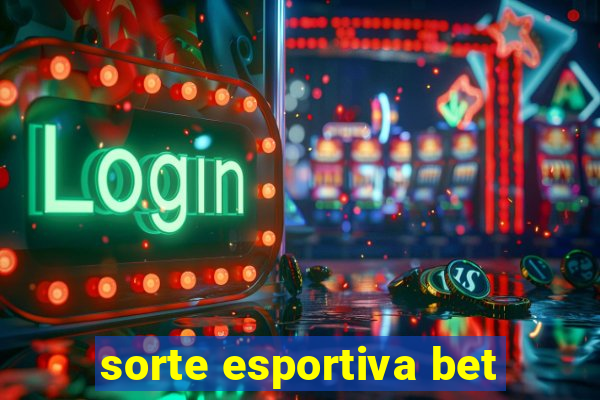 sorte esportiva bet