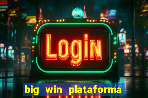 big win plataforma de jogos