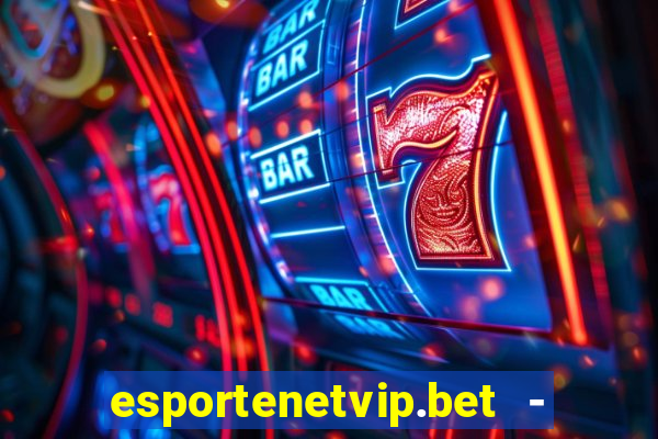 esportenetvip.bet - apostas online