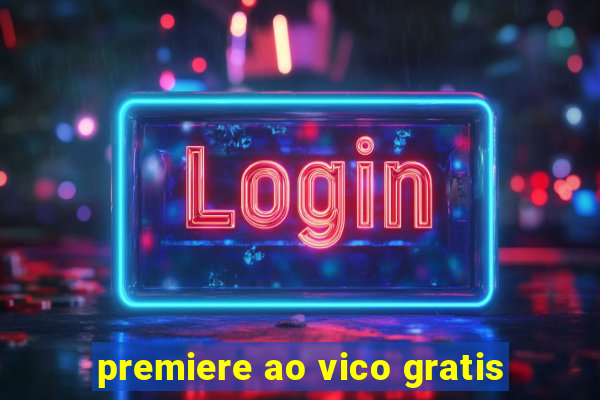 premiere ao vico gratis