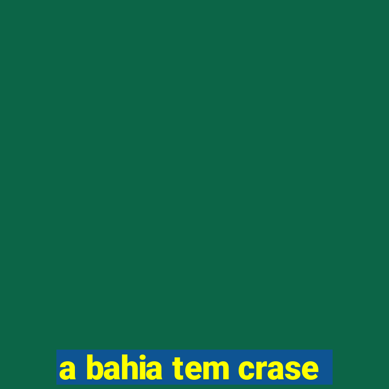 a bahia tem crase