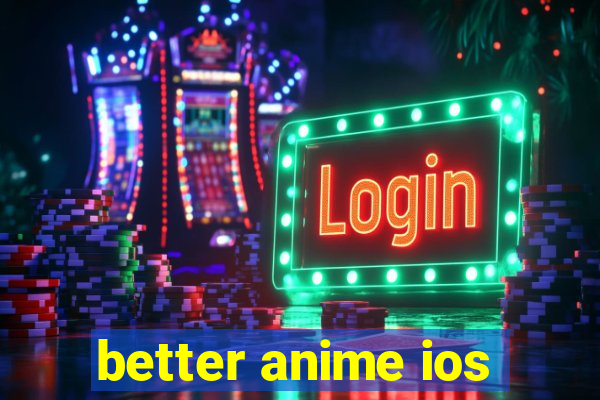 better anime ios