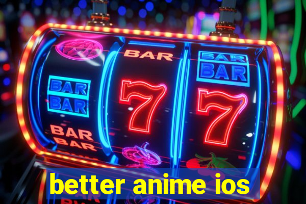 better anime ios