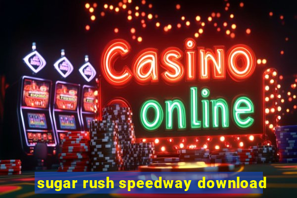 sugar rush speedway download