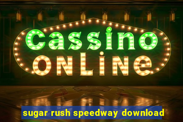 sugar rush speedway download