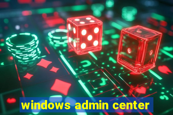 windows admin center