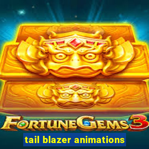 tail blazer animations