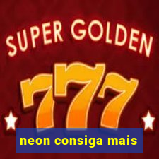 neon consiga mais