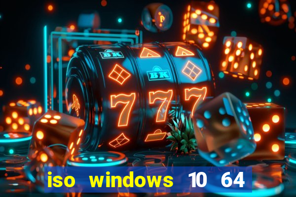 iso windows 10 64 bits download