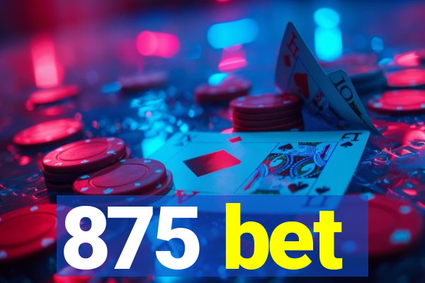 875 bet