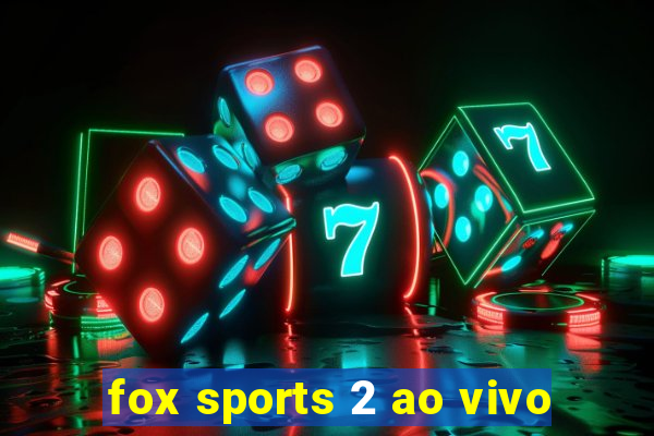 fox sports 2 ao vivo