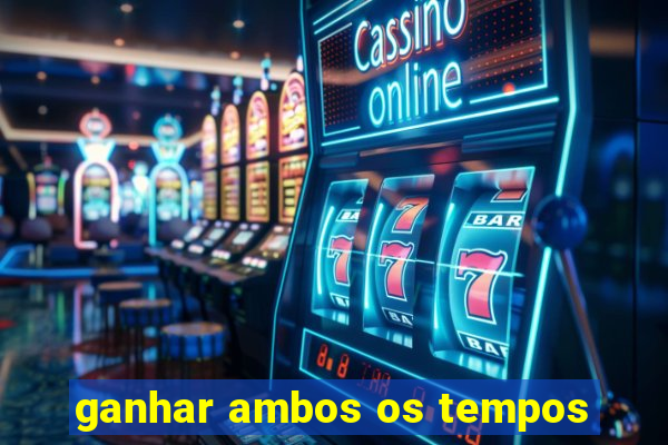 ganhar ambos os tempos