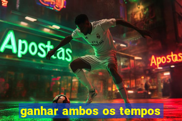 ganhar ambos os tempos