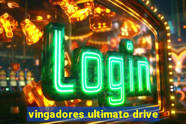 vingadores ultimato drive