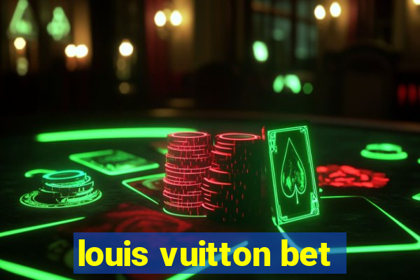 louis vuitton bet