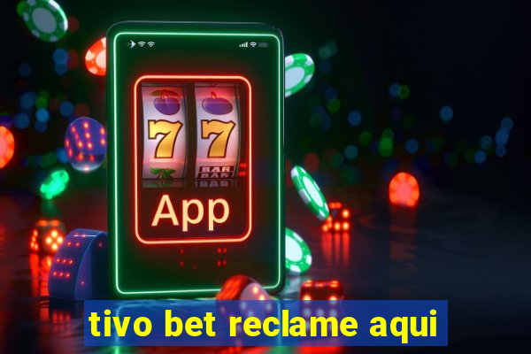 tivo bet reclame aqui