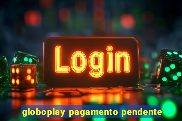 globoplay pagamento pendente