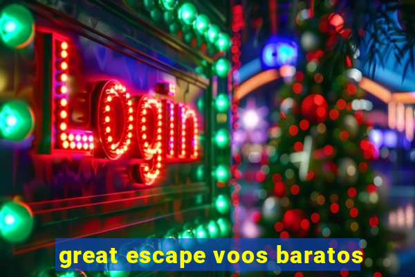 great escape voos baratos