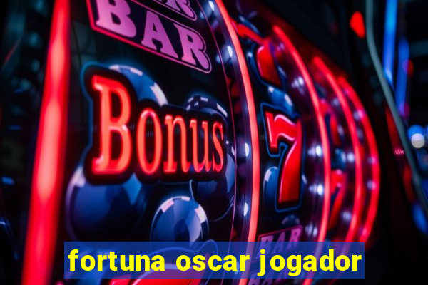 fortuna oscar jogador