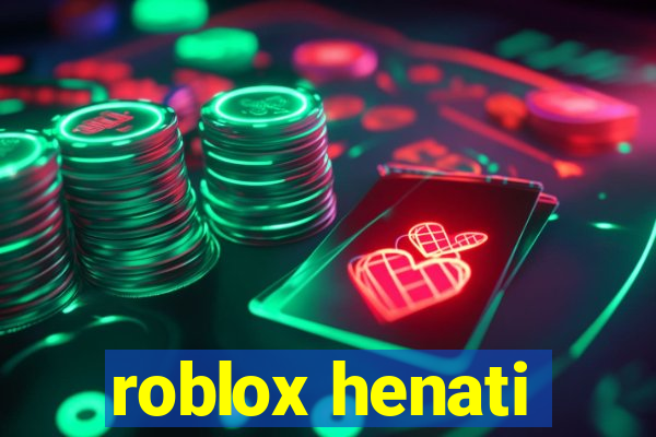 roblox henati