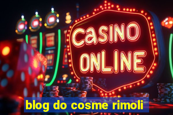 blog do cosme rimoli