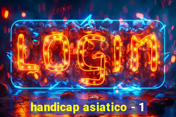 handicap asiatico - 1