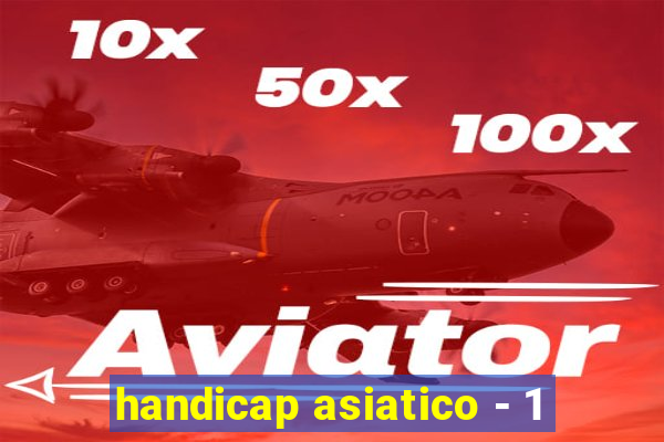 handicap asiatico - 1