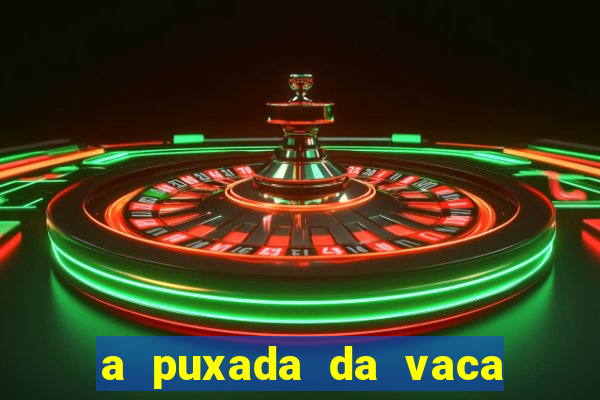 a puxada da vaca do jogo do bicho