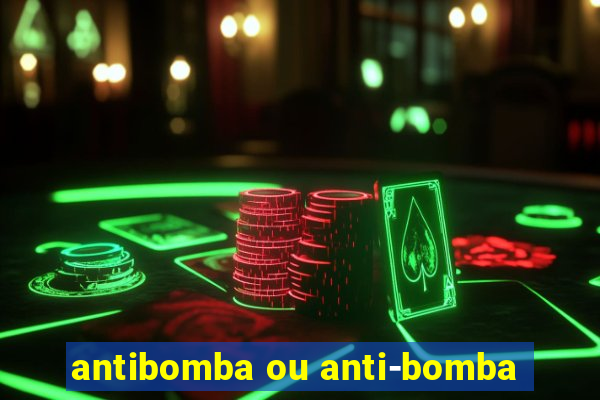 antibomba ou anti-bomba