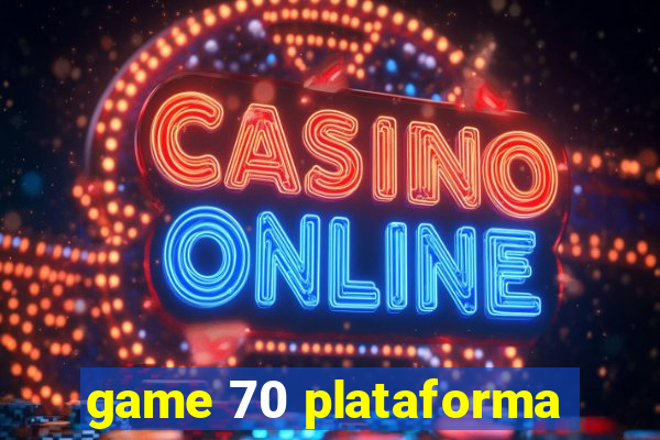 game 70 plataforma