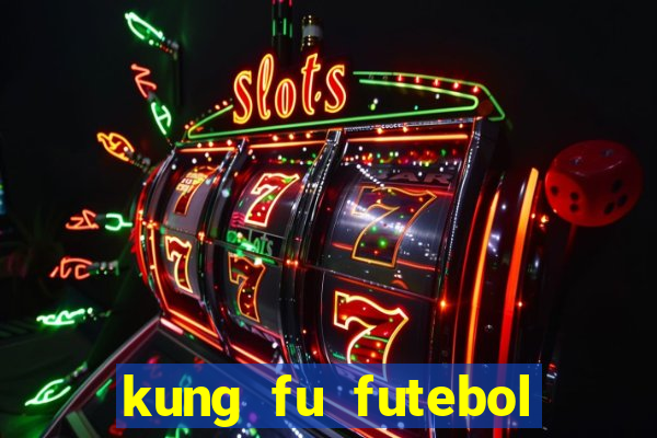 kung fu futebol clube filme completo dublado