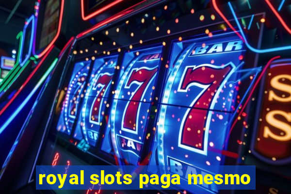 royal slots paga mesmo