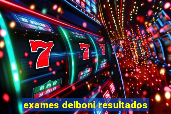 exames delboni resultados