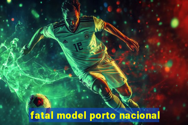 fatal model porto nacional