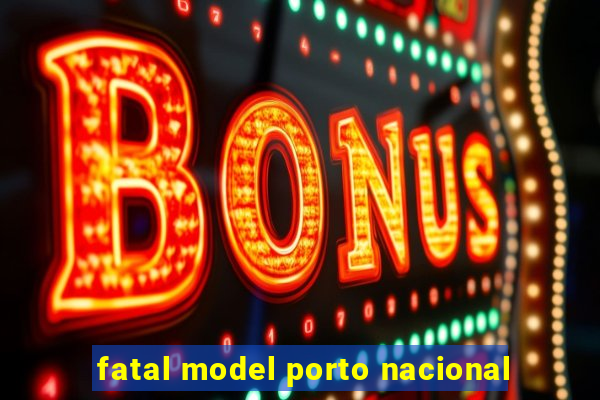 fatal model porto nacional