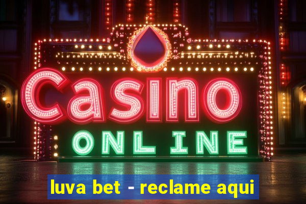 luva bet - reclame aqui