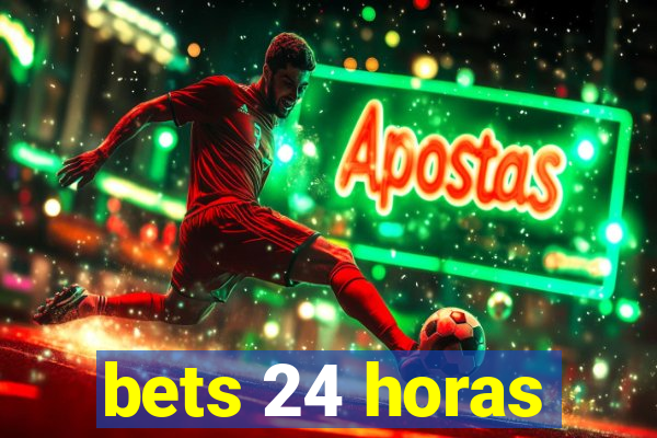 bets 24 horas