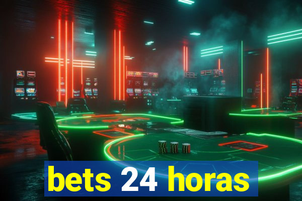 bets 24 horas