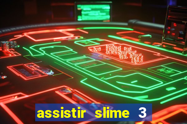 assistir slime 3 temporada dublado