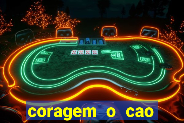 coragem o cao covarde assistir