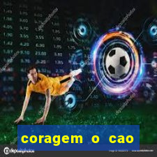 coragem o cao covarde assistir