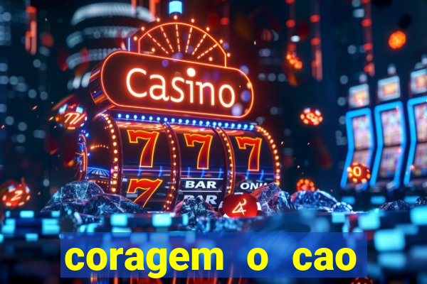 coragem o cao covarde assistir