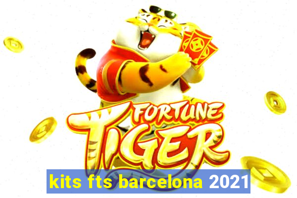 kits fts barcelona 2021