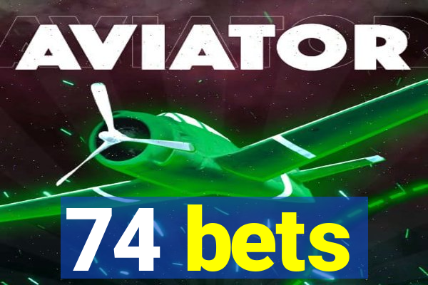 74 bets