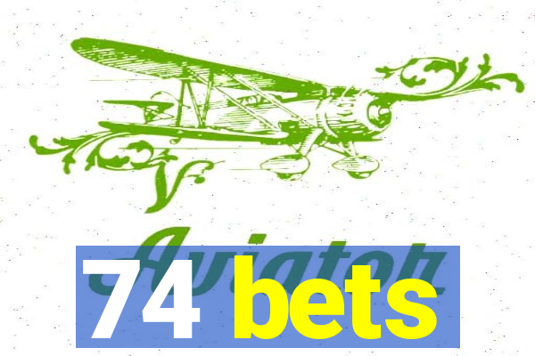 74 bets