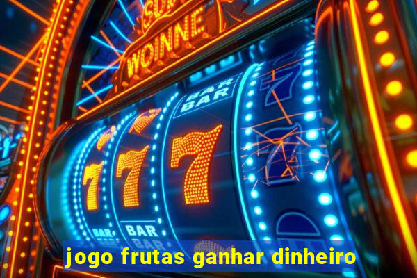 jogo frutas ganhar dinheiro