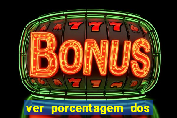 ver porcentagem dos jogos slots