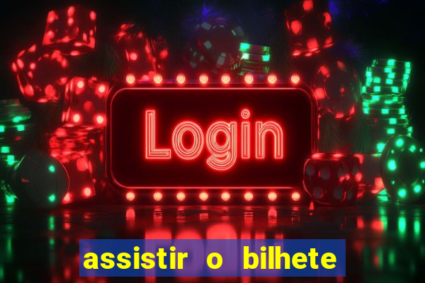 assistir o bilhete de loteria premiado dublado