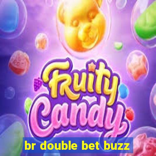 br double bet buzz