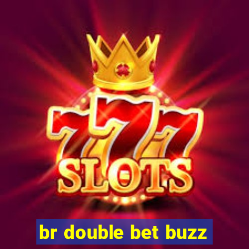 br double bet buzz